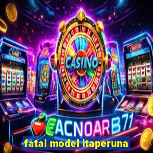 fatal model itaperuna